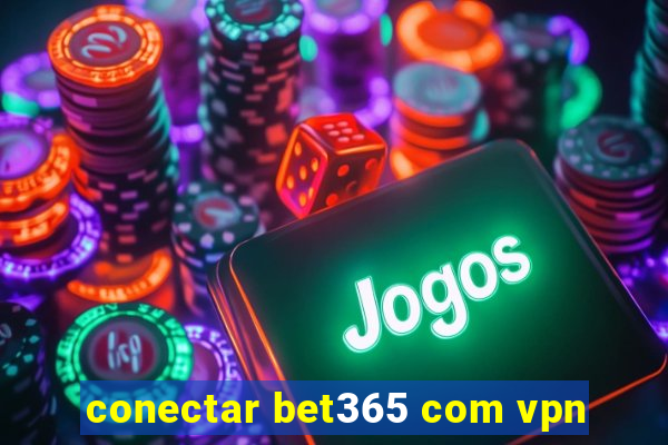 conectar bet365 com vpn